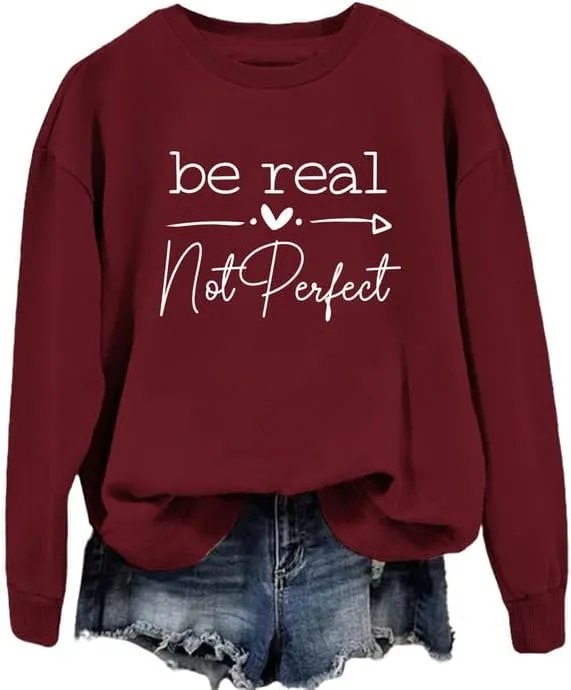 Women Sweatshirt Be Real Not Perfect Warm Love Inspirational Long Sleeve Crew Neck Graphic Pullover Top Casual Shirt